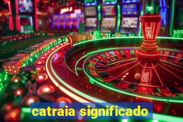 catraia significado